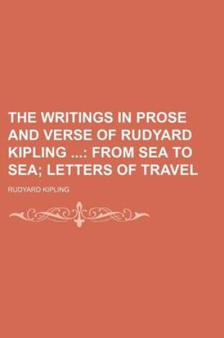 Cover of The Writings in Prose and Verse of Rudyard Kipling (Volume 15); From Sea to Sea Letters of Travel