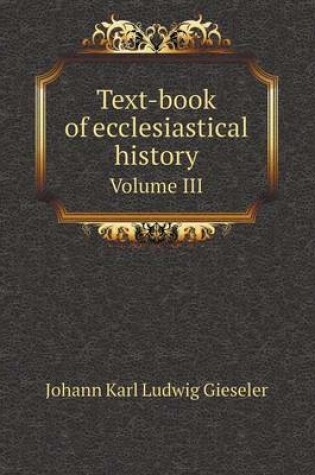 Cover of Text-book of ecclesiastical history Volume III