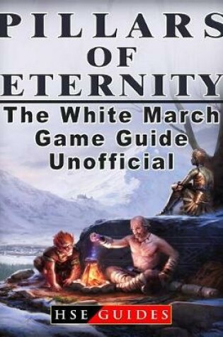 Cover of Pillars of Eternity the White March Game Guide Unofficial