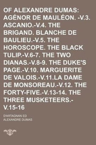 Cover of Romances of Alexandre Dumas (Volume 1); Agenor de Mauleon. -V.3. Ascanio.-V.4. the Brigand. Blanche de Baulieu.-V.5. the Horoscope. the Black Tulip.-V.6-7. the Two Dianas.-V.8-9. the Duke's Page.-V.10. Marguerite de Valois.-V.11.La Dame de Monsoreau.-V.12.