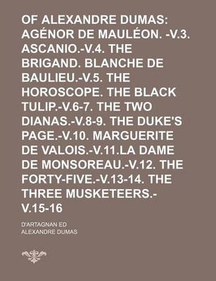 Book cover for Romances of Alexandre Dumas (Volume 1); Agenor de Mauleon. -V.3. Ascanio.-V.4. the Brigand. Blanche de Baulieu.-V.5. the Horoscope. the Black Tulip.-V.6-7. the Two Dianas.-V.8-9. the Duke's Page.-V.10. Marguerite de Valois.-V.11.La Dame de Monsoreau.-V.12.