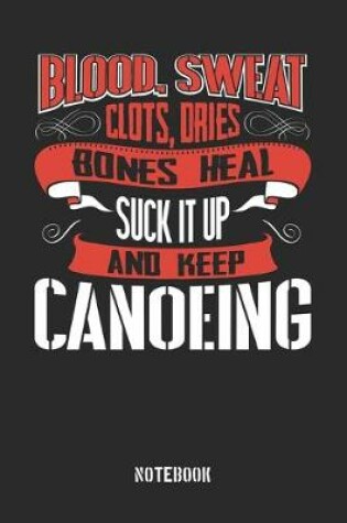 Cover of Blood clots sweat dries bones heal. Suck it up and keep Canoeing