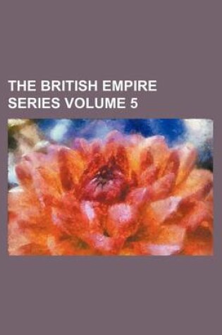 Cover of The British Empire Series Volume 5