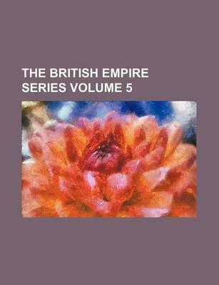 Book cover for The British Empire Series Volume 5