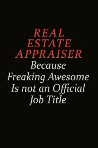 Cover of Real Estate Appraiser Because Freaking Awesome Is Not An Official Job Title