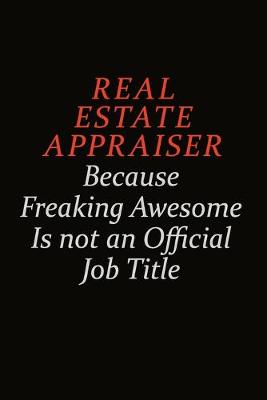Book cover for Real Estate Appraiser Because Freaking Awesome Is Not An Official Job Title
