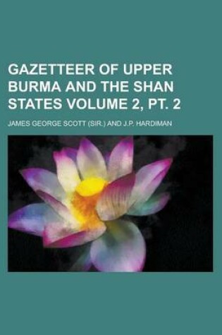 Cover of Gazetteer of Upper Burma and the Shan States Volume 2, PT. 2