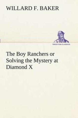 Cover of The Boy Ranchers or Solving the Mystery at Diamond X