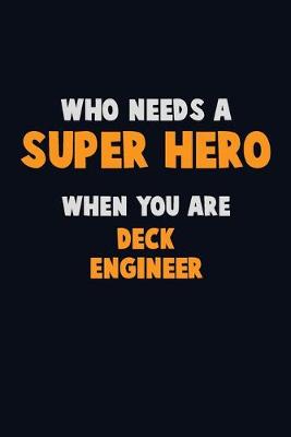 Book cover for Who Need A SUPER HERO, When You Are Deck Engineer