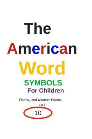 Cover of The American Word SYMBOLS For Children Floetry and Modern Poems 10