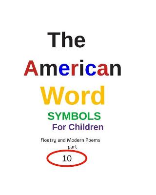 Book cover for The American Word SYMBOLS For Children Floetry and Modern Poems 10