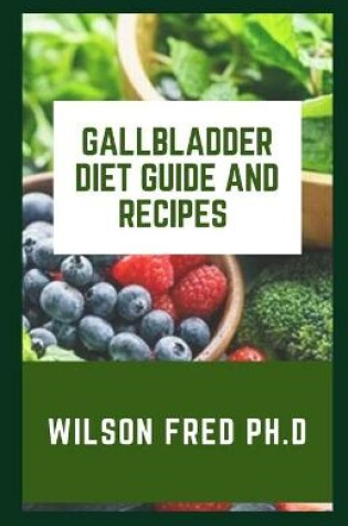 Cover of Gallbladder Diet Guide And Recipes