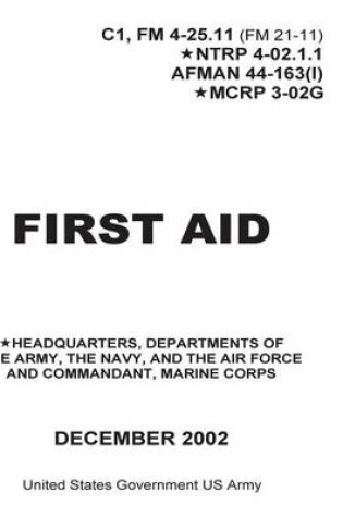 Cover of First Aid C1, FM 4-25.11 (FM 21-11) NTRP 4-02.1.1 AFMAN 44-163(I) MCRP 3-02G December 2002