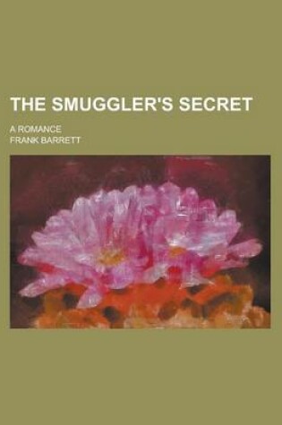 Cover of The Smuggler's Secret; A Romance