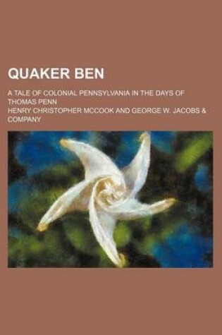 Cover of Quaker Ben; A Tale of Colonial Pennsylvania in the Days of Thomas Penn