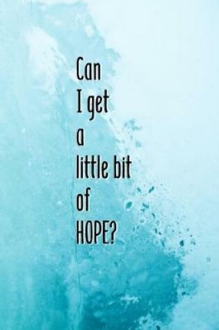 Cover of Can I Get a Little Bit of Hope?