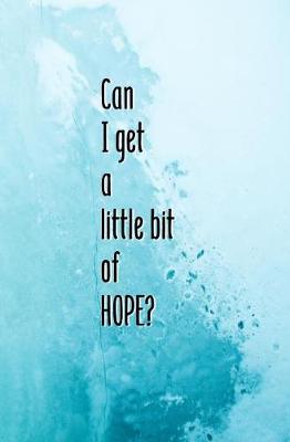 Book cover for Can I Get a Little Bit of Hope?