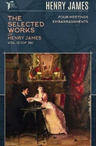 Cover of The Selected Works of Henry James, Vol. 12 (of 36)