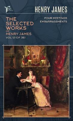 Cover of The Selected Works of Henry James, Vol. 12 (of 36)