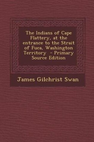 Cover of The Indians of Cape Flattery, at the Entrance to the Strait of Fuca, Washington Territory