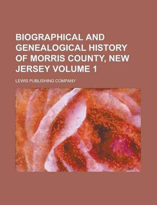 Book cover for Biographical and Genealogical History of Morris County, New Jersey Volume 1