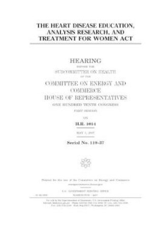 Cover of The Heart Disease Education, Analysis Research, and Treatment for Women Act