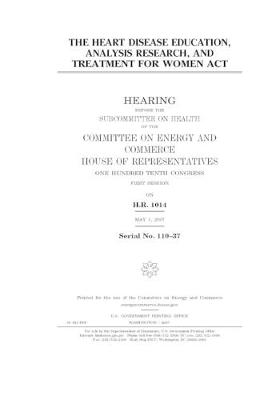 Book cover for The Heart Disease Education, Analysis Research, and Treatment for Women Act