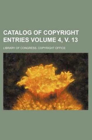 Cover of Catalog of Copyright Entries Volume 4, V. 13