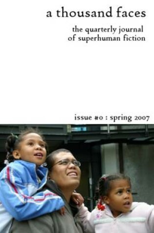 Cover of A Thousand Faces: The Quarterly Journal of Superhuman Fiction: Issue #0 Spring 2007