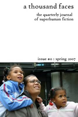 Book cover for A Thousand Faces: The Quarterly Journal of Superhuman Fiction: Issue #0 Spring 2007