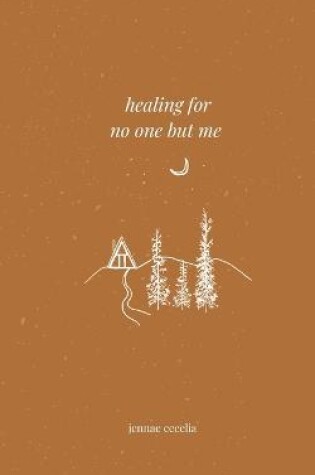 Cover of healing for no one but me