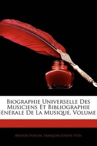 Cover of Biographie Universelle Des Musiciens Et Bibliographie Gnrale de La Musique, Volume 6