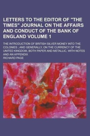 Cover of Letters to the Editor of the Times Journal on the Affairs and Conduct of the Bank of England; The Introduction of British Silver Money Into the Coloni