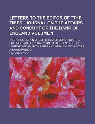 Book cover for Letters to the Editor of the Times Journal on the Affairs and Conduct of the Bank of England; The Introduction of British Silver Money Into the Coloni