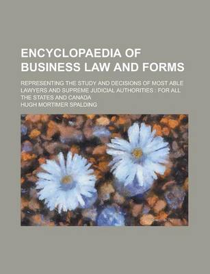 Book cover for Encyclopaedia of Business Law and Forms; Representing the Study and Decisions of Most Able Lawyers and Supreme Judicial Authorities