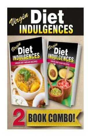 Cover of Virgin Diet Indian Recipes and Virgin Diet Raw Recipes