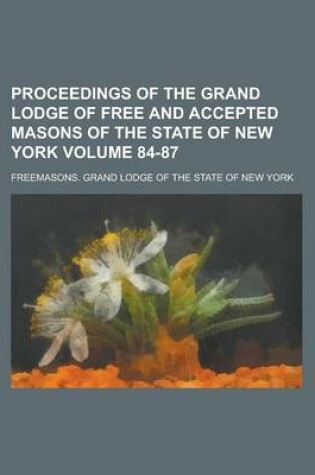 Cover of Proceedings of the Grand Lodge of Free and Accepted Masons of the State of New York Volume 84-87