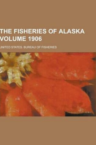 Cover of The Fisheries of Alaska Volume 1906