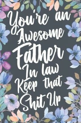 Cover of You're An Awesome Father In Law Keep That Shit Up