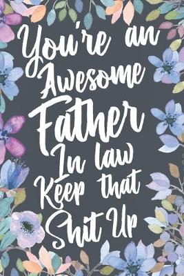 Book cover for You're An Awesome Father In Law Keep That Shit Up