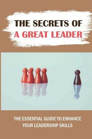 Cover of The Secrets Of A Great Leader