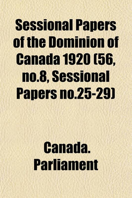 Book cover for Sessional Papers of the Dominion of Canada 1920 (56, No.8, Sessional Papers No.25-29)