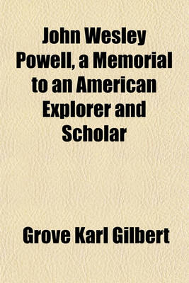 Book cover for John Wesley Powell, a Memorial to an American Explorer and Scholar; Comprising Articles by Mrs. M. D. Lincoln (Bessie Beach), Grove Karl Gilbert, Marcus Baker, and Paul Carus