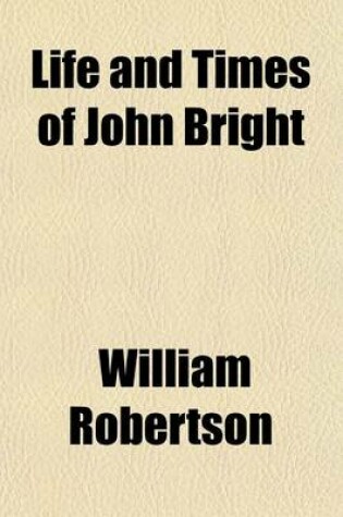 Cover of Life and Times of John Bright