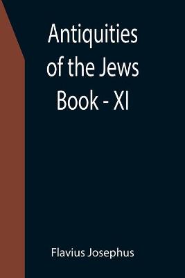 Book cover for Antiquities of the Jews; Book - XI