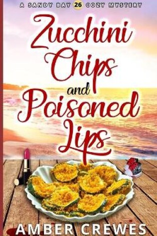 Cover of Zucchini Chips and Poisoned Lips