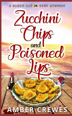 Book cover for Zucchini Chips and Poisoned Lips