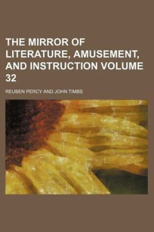 Cover of The Mirror of Literature, Amusement, and Instruction Volume 32