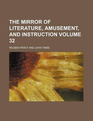 Book cover for The Mirror of Literature, Amusement, and Instruction Volume 32