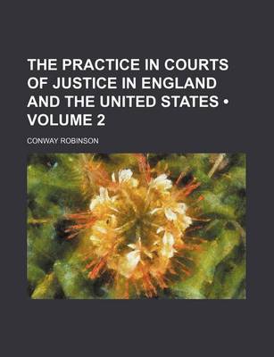 Book cover for The Practice in Courts of Justice in England and the United States (Volume 2)